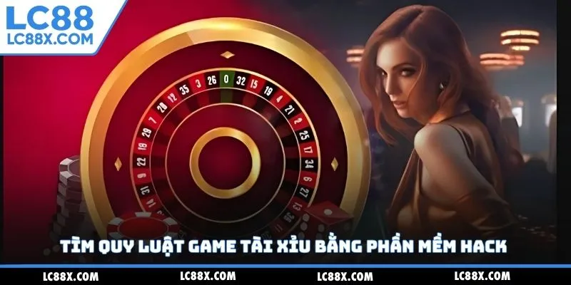 Tìm quy luật game tài xỉu bằng phần mềm hack
